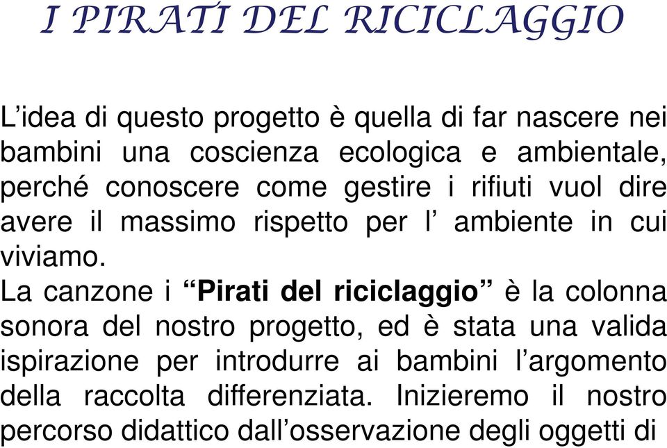 La canzone i Pirati del riciclaggio è la colonna sonora del nostro progetto, ed è stata una valida ispirazione per