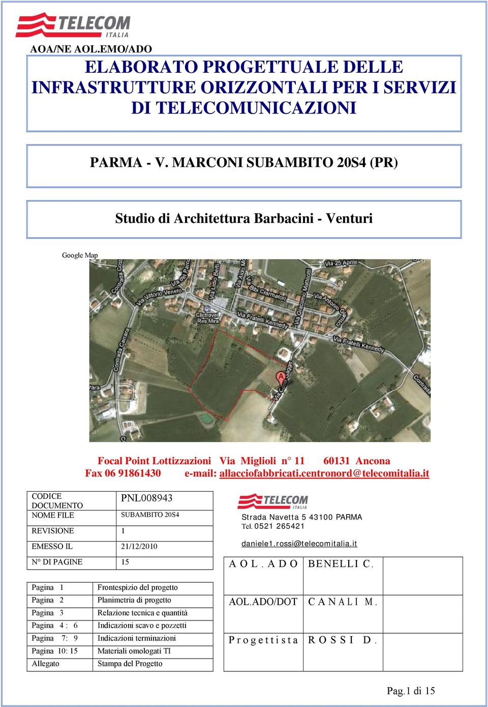 centronord@telecomitalia.it CODICE DOCUMENTO NOME FILE PNL008943 SUBAMBITO 20S4 REVISIONE 1 EMESSO IL 21/12/2010 N DI PAGINE 15 Strada Navetta 5 43100 PARMA Tel. 0521 265421 daniele1.