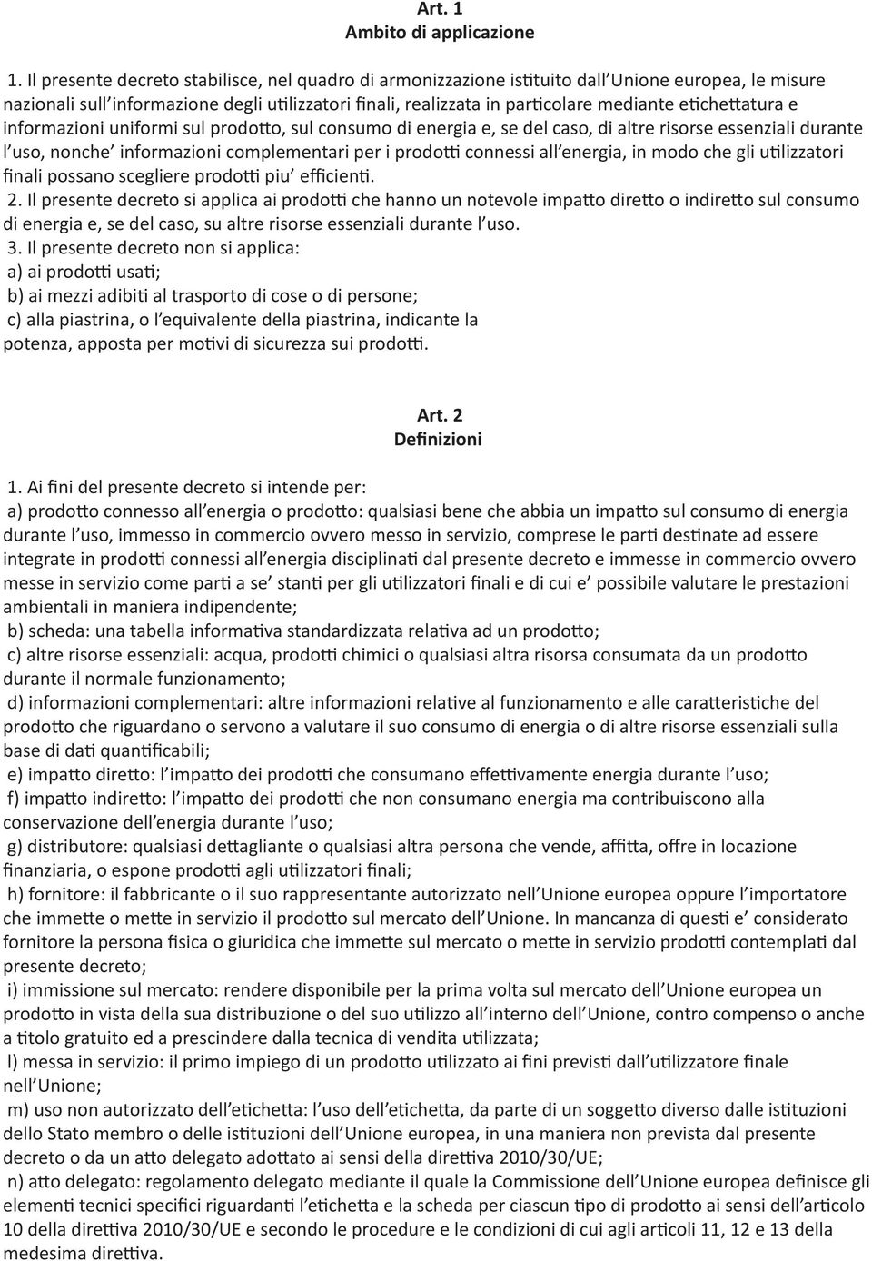 etichettatura e informazioni uniformi sul prodotto, sul consumo di energia e, se del caso, di altre risorse essenziali durante l uso, nonche informazioni complementari per i prodotti connessi all