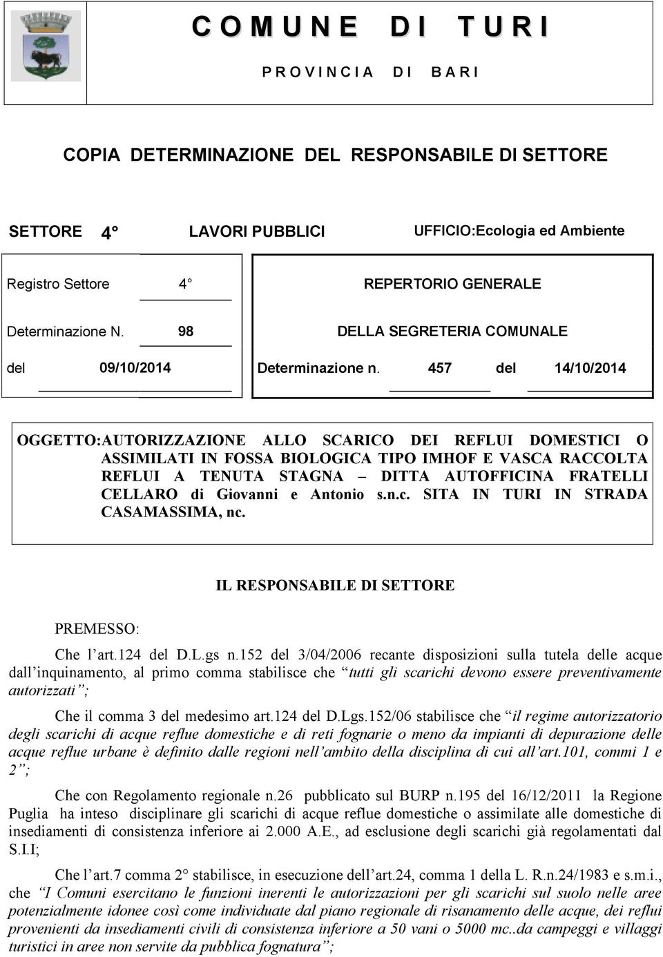 457 del 14/10/2014 OGGETTO:AUTORIZZAZIONE ALLO SCARICO DEI REFLUI DOMESTICI O ASSIMILATI IN FOSSA BIOLOGICA TIPO IMHOF E VASCA RACCOLTA REFLUI A TENUTA STAGNA DITTA AUTOFFICINA FRATELLI CELLARO di