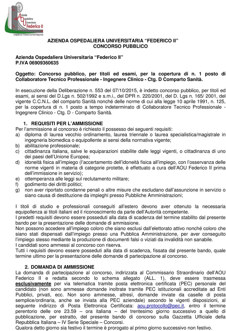 553 del 07/10/2015, è indetto concorso pubblico, per titoli ed esami, ai sensi del D.Lgs n. 502/1992 e s.m.i., del DPR n. 220/2001, del D. Lgs n. 165/ 2001, del vigente C.C.N.L. del comparto Sanità nonché delle norme di cui alla legge 10 aprile 1991, n.