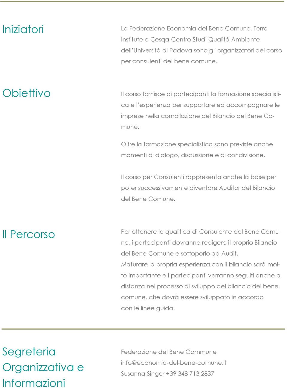 Oltre la formazione specialistica sono previste anche momenti di dialogo, discussione e di condivisione.