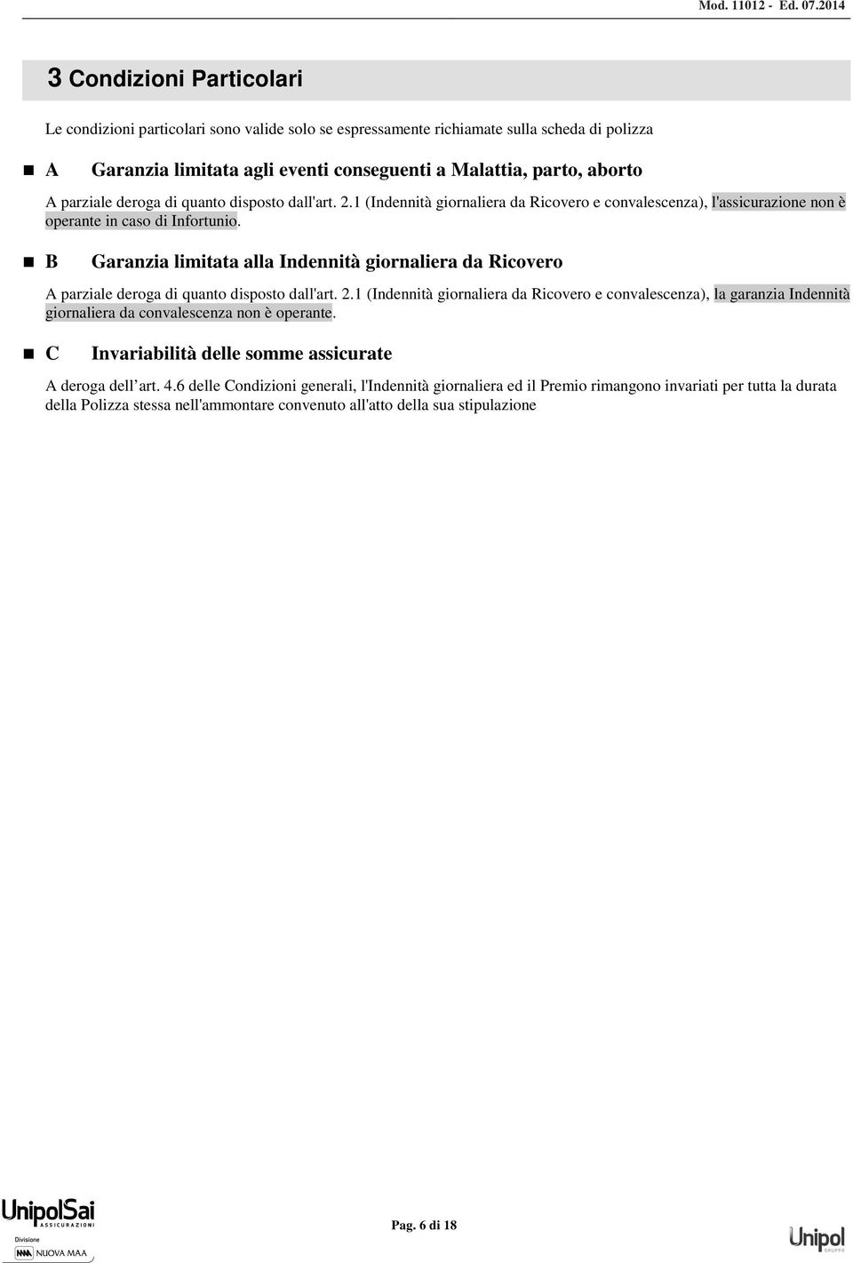 Garanzia limitata alla Indennità giornaliera da Ricovero A parziale deroga di quanto disposto dall'art. 2.