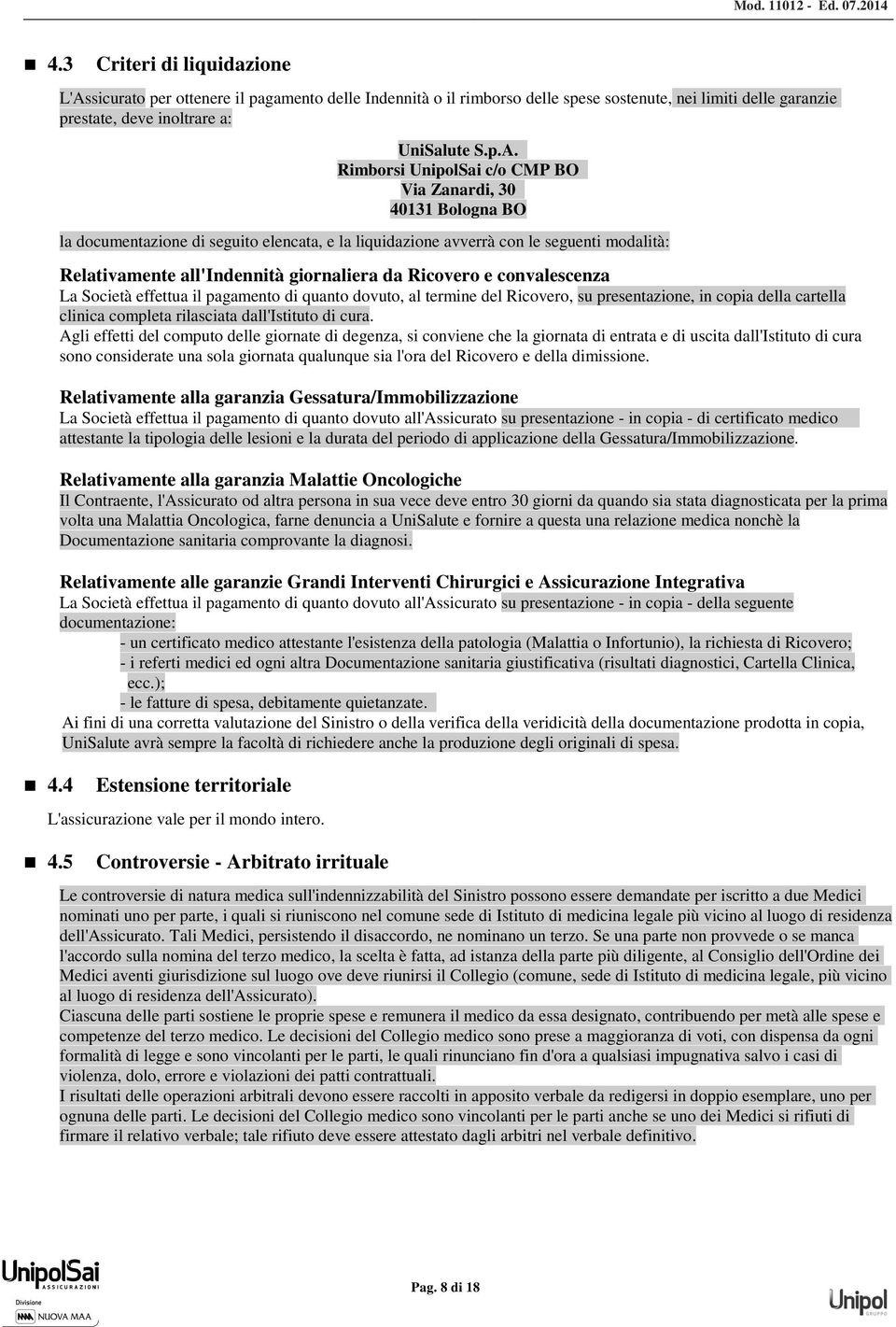 Rimborsi UnipolSai c/o CMP BO Via Zanardi, 30 40131 Bologna BO la documentazione di seguito elencata, e la liquidazione avverrà con le seguenti modalità: Relativamente all'indennità giornaliera da