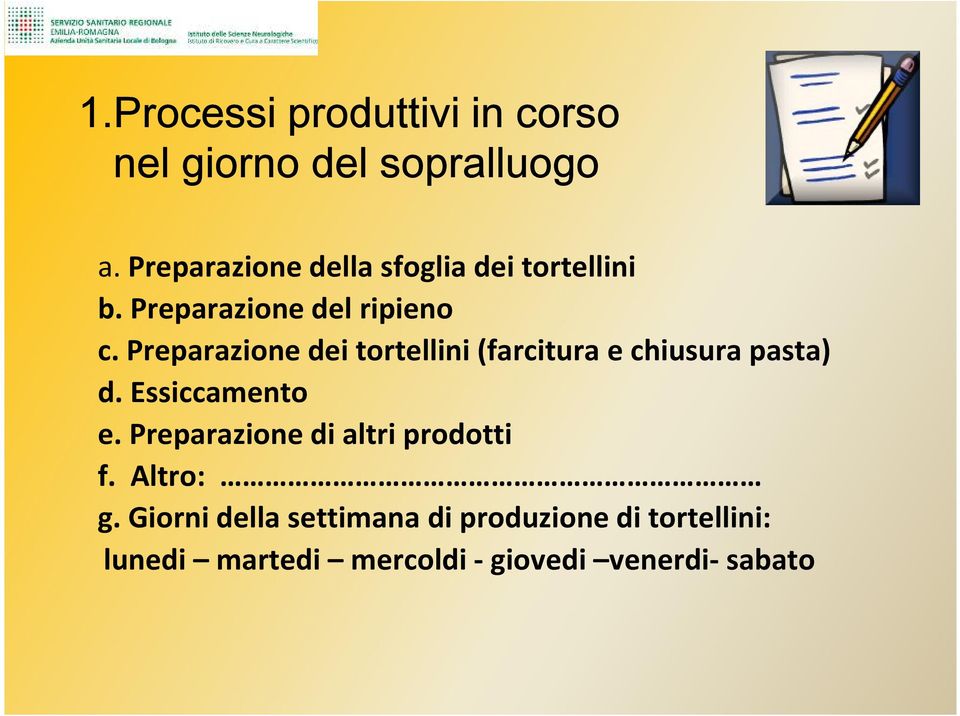 Preparazione dei tortellini (farcitura e chiusura pasta) d. Essiccamento e.