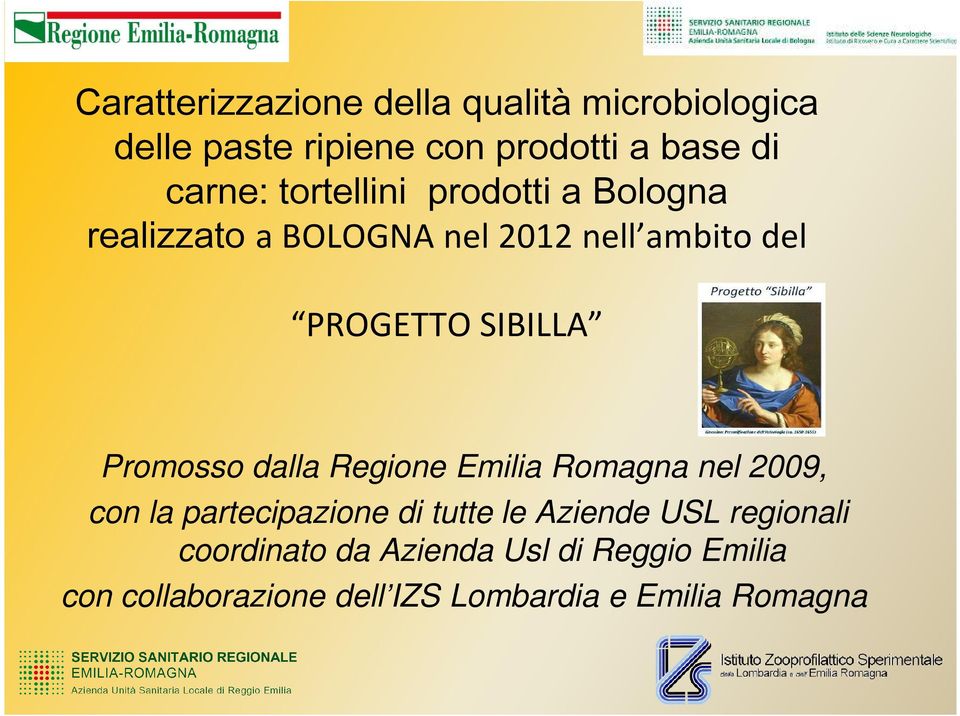 Promosso dalla Regione Emilia Romagna nel 2009, con la partecipazione di tutte le Aziende USL