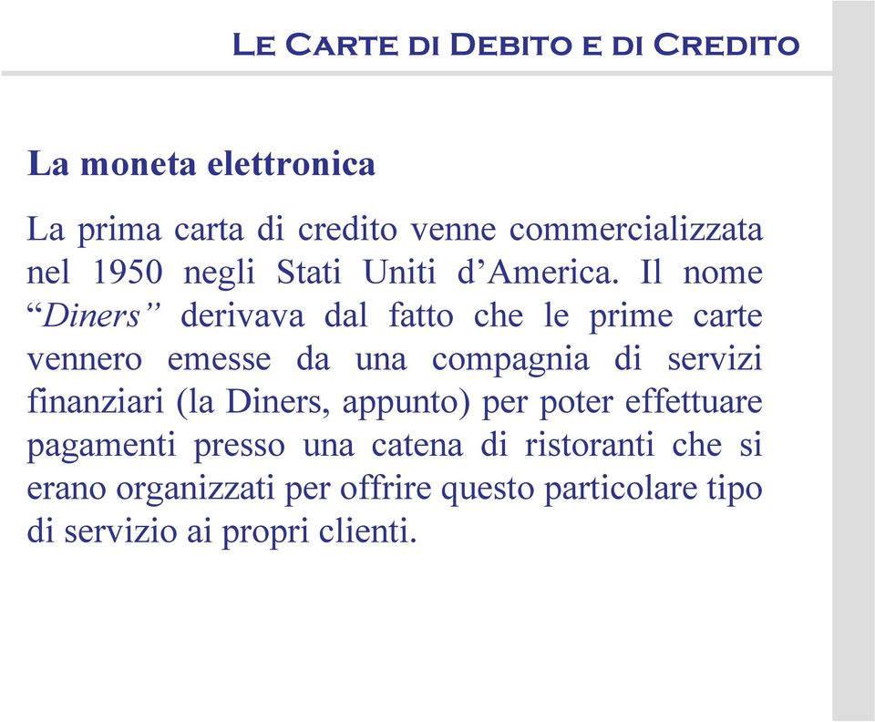 Il nome Diners derivava dal fatto che le prime carte vennero emesse da una compagnia di servizi