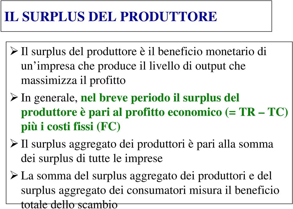 (= TR TC) più i costi fissi (FC) Il surplus aggregato dei produttori è pari alla somma dei surplus di tutte le imprese