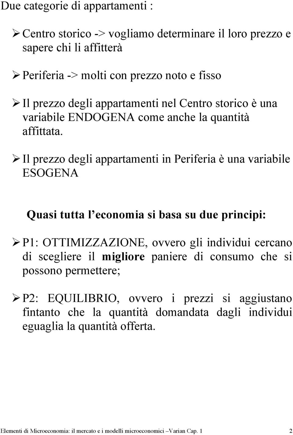 Il prezzo degli appartamenti in Periferia è una variabile ESOGENA Quasi tutta l economia si basa su due principi: P1: OTTIMIZZAZIONE, ovvero gli individui cercano di scegliere