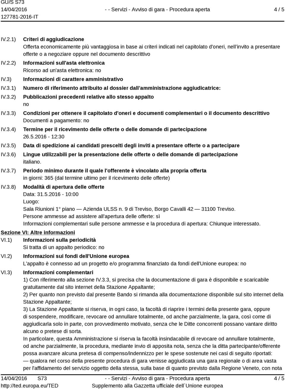 presentare offerte o a negoziare oppure nel documento descrittivo Informazioni sull'asta elettronica Ricorso ad un'asta elettronica: no Informazioni di carattere amministrativo Numero di riferimento