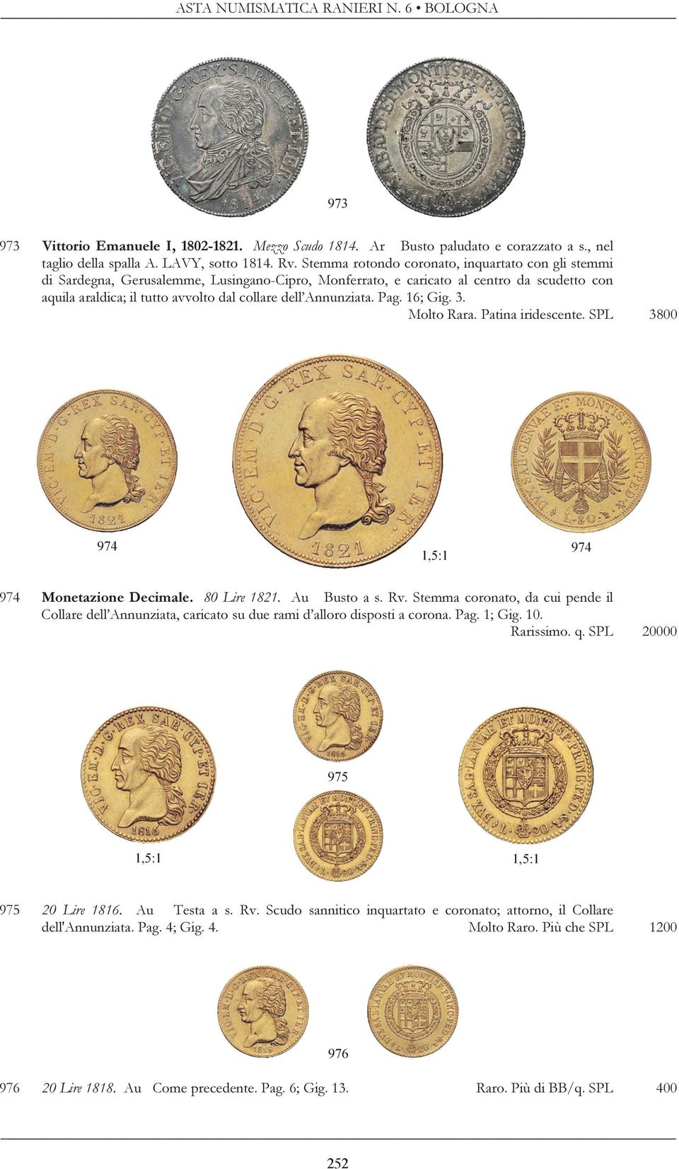 Annunziata. Pag. 16; Gig. 3. Molto Rara. Patina iridescente. SPL 3800 974 1,5:1 974 974 Monetazione Decimale. 80 Lire 1821. Au Busto a s. Rv.