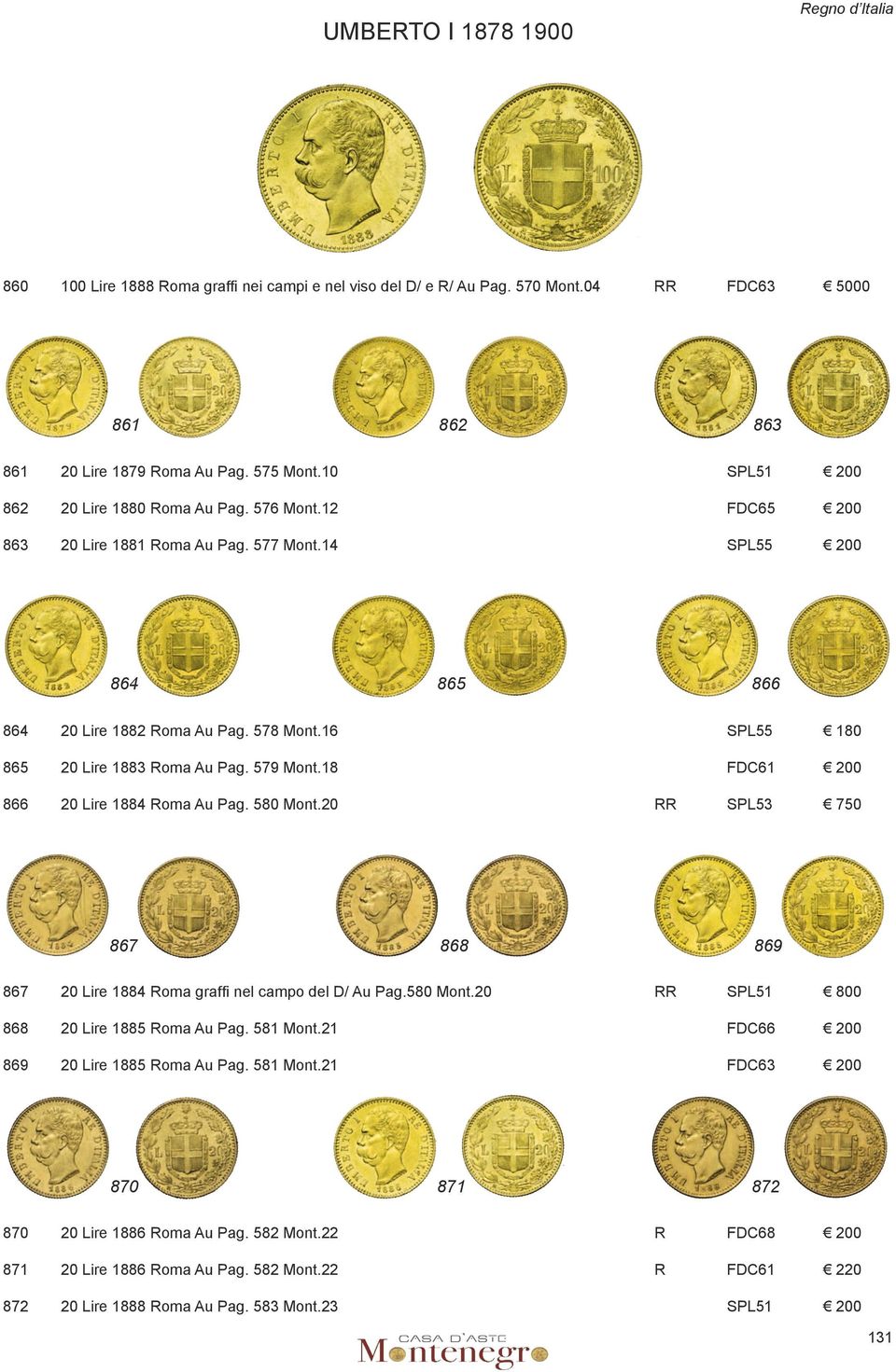 16 SPL55 180 865 20 Lire 1883 Roma Au Pag. 579 Mont.18 FDC61 200 866 20 Lire 1884 Roma Au Pag. 580 Mont.20 rr SPL53 750 867 868 869 867 20 Lire 1884 Roma graffi nel campo del D/ Au Pag.580 Mont.20 RR SPL51 800 868 20 Lire 1885 Roma Au Pag.