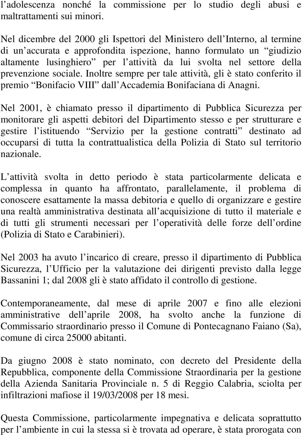 settore della prevenzione sociale. Inoltre sempre per tale attività, gli è stato conferito il premio Bonifacio VIII dall Accademia Bonifaciana di Anagni.