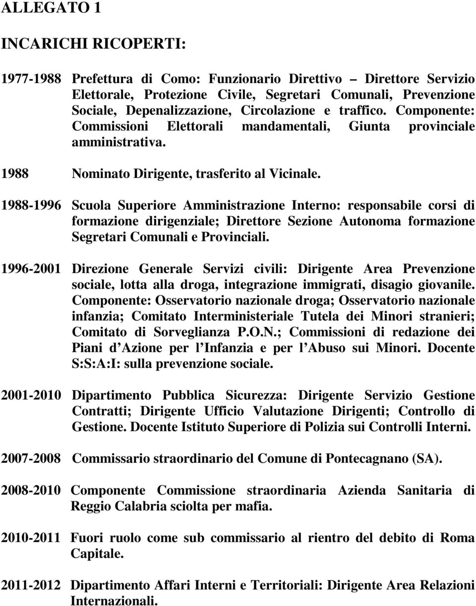 1988-1996 Scuola Superiore Amministrazione Interno: responsabile corsi di formazione dirigenziale; Direttore Sezione Autonoma formazione Segretari Comunali e Provinciali.