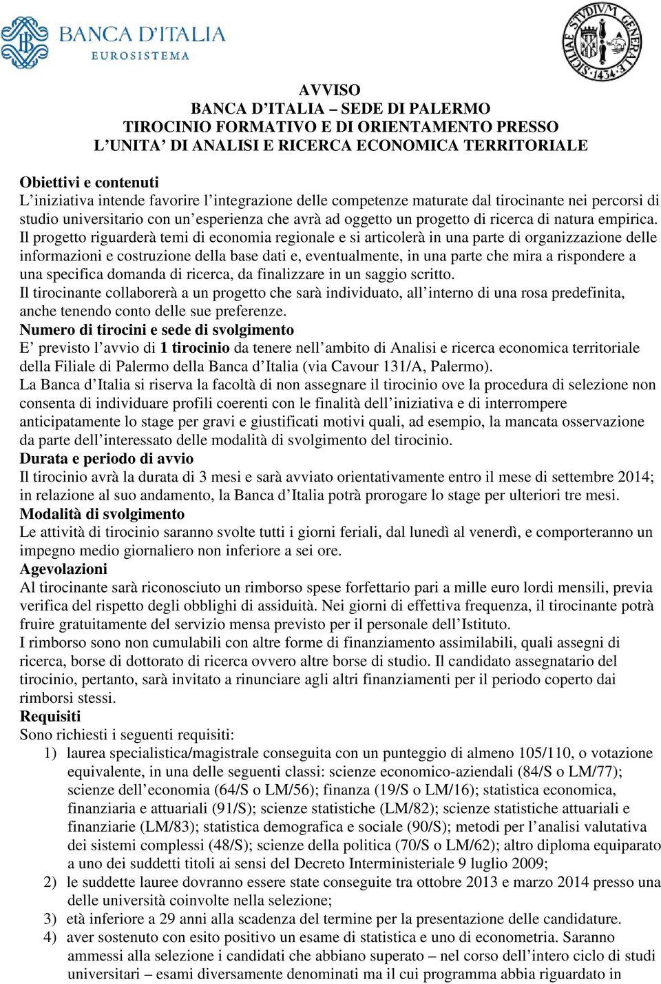 Il progetto riguarderà temi di economia regionale e si articolerà in una parte di organizzazione delle informazioni e costruzione della base dati e, eventualmente, in una parte che mira a rispondere