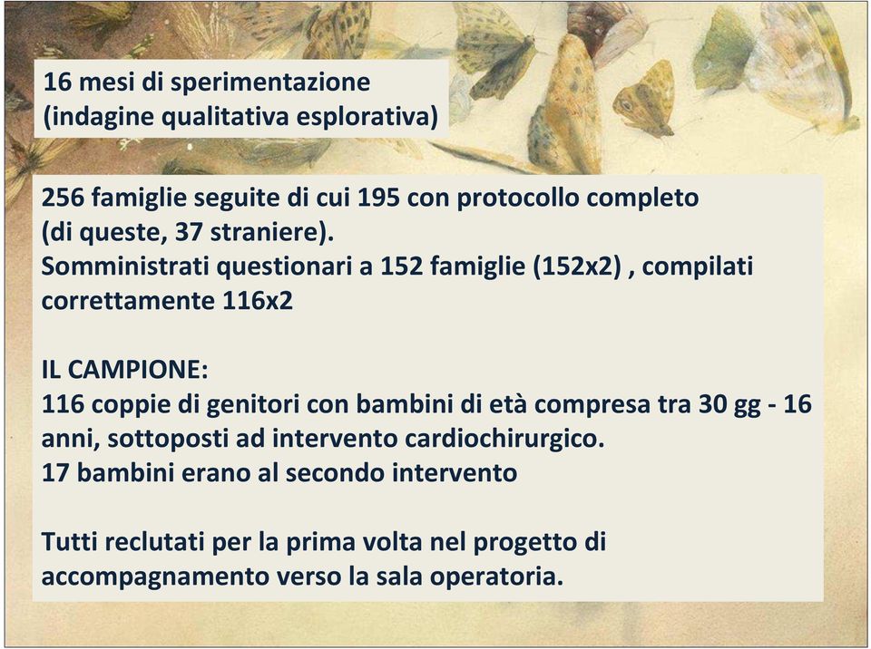 Somministrati questionari a 152 famiglie (152x2), compilati correttamente 116x2 IL CAMPIONE: 116 coppie di genitori con