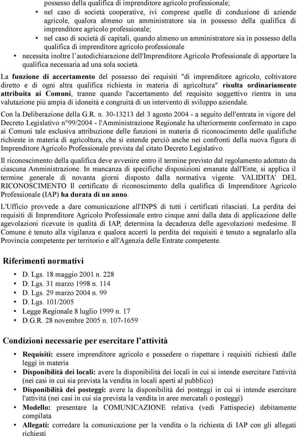 professionale necessita inoltre l autodichiarazione dell'imprenditore Agricolo Professionale di apportare la qualifica necessaria ad una sola società.