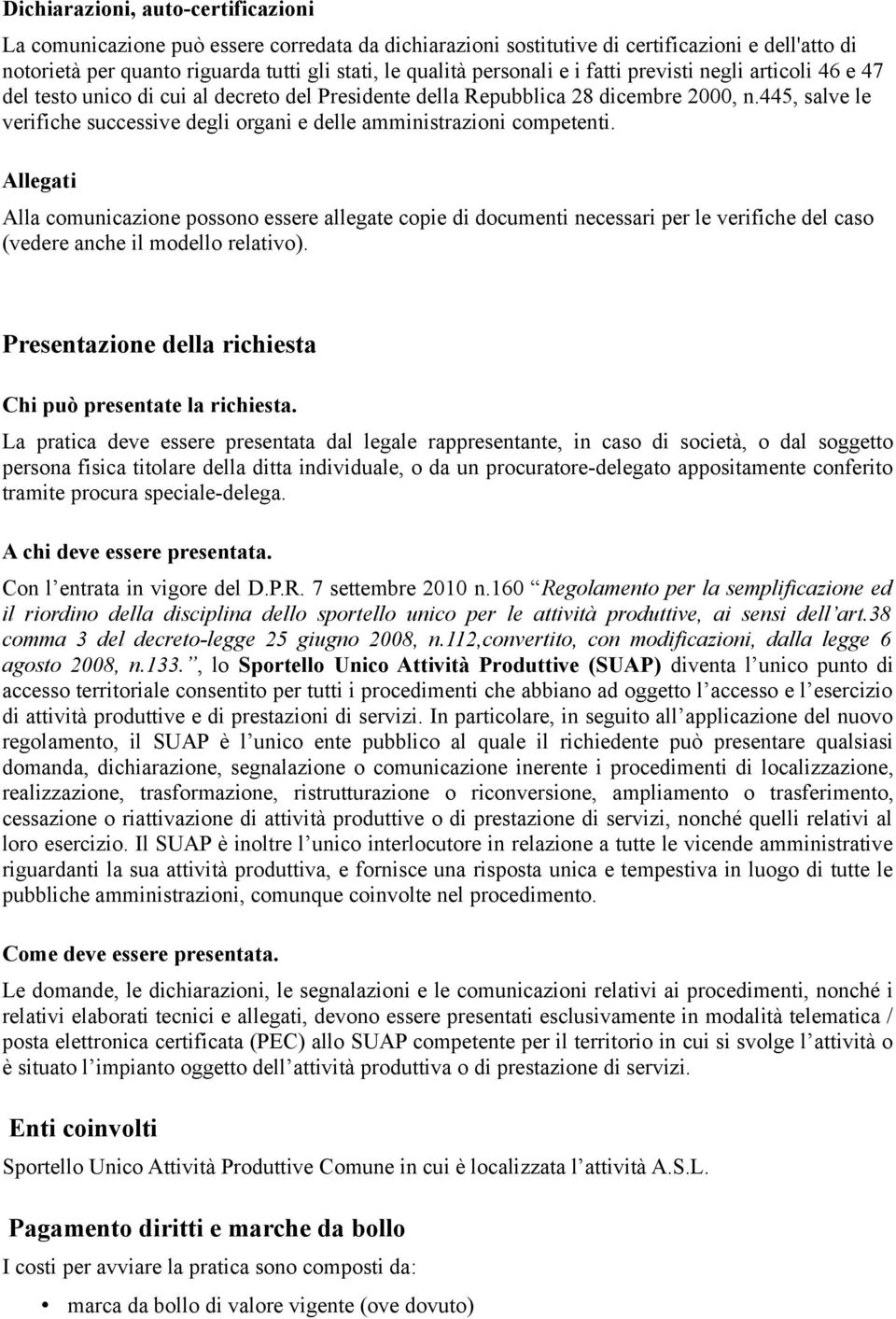 445, salve le verifiche successive degli organi e delle amministrazioni competenti.