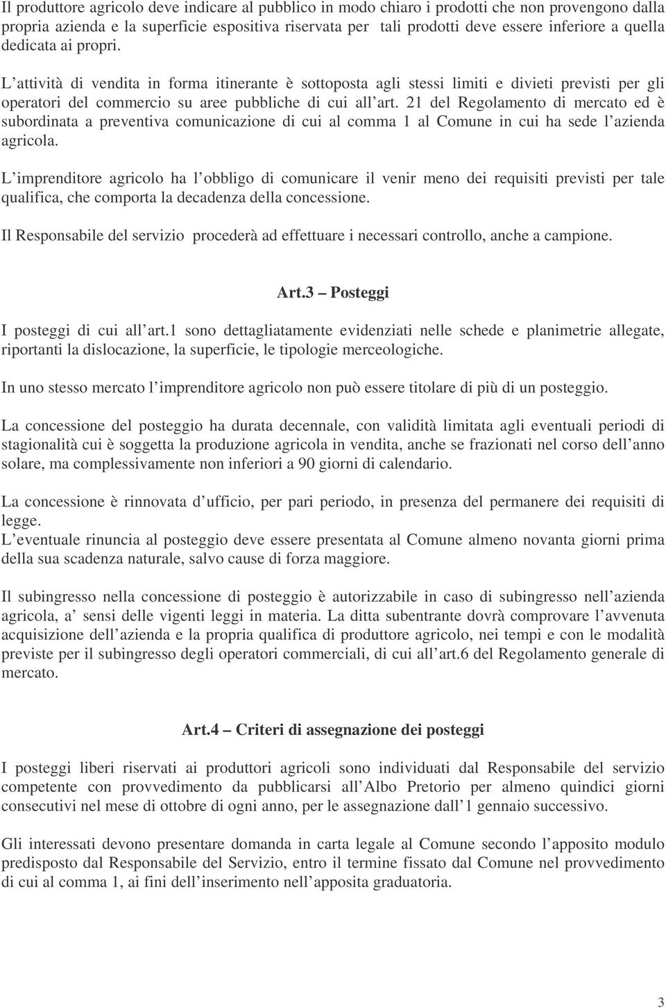 21 del Regolamento di mercato ed è subordinata a preventiva comunicazione di cui al comma 1 al Comune in cui ha sede l azienda agricola.