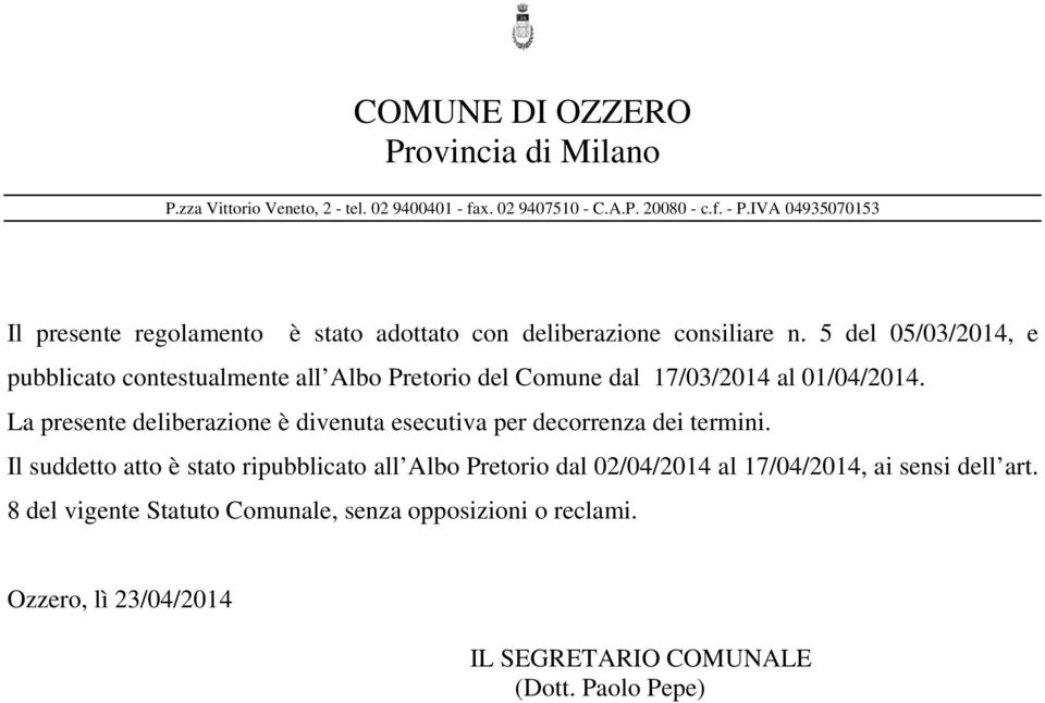 5 del 05/03/2014, e pubblicato contestualmente all Albo Pretorio del Comune dal 17/03/2014 al 01/04/2014.