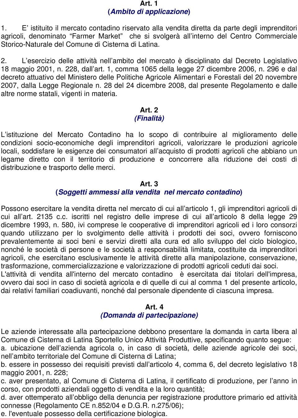 Comune di Cisterna di Latina. 2. L esercizio delle attività nell ambito del mercato è disciplinato dal Decreto Legislativo 18 maggio 2001, n. 228, dall art.