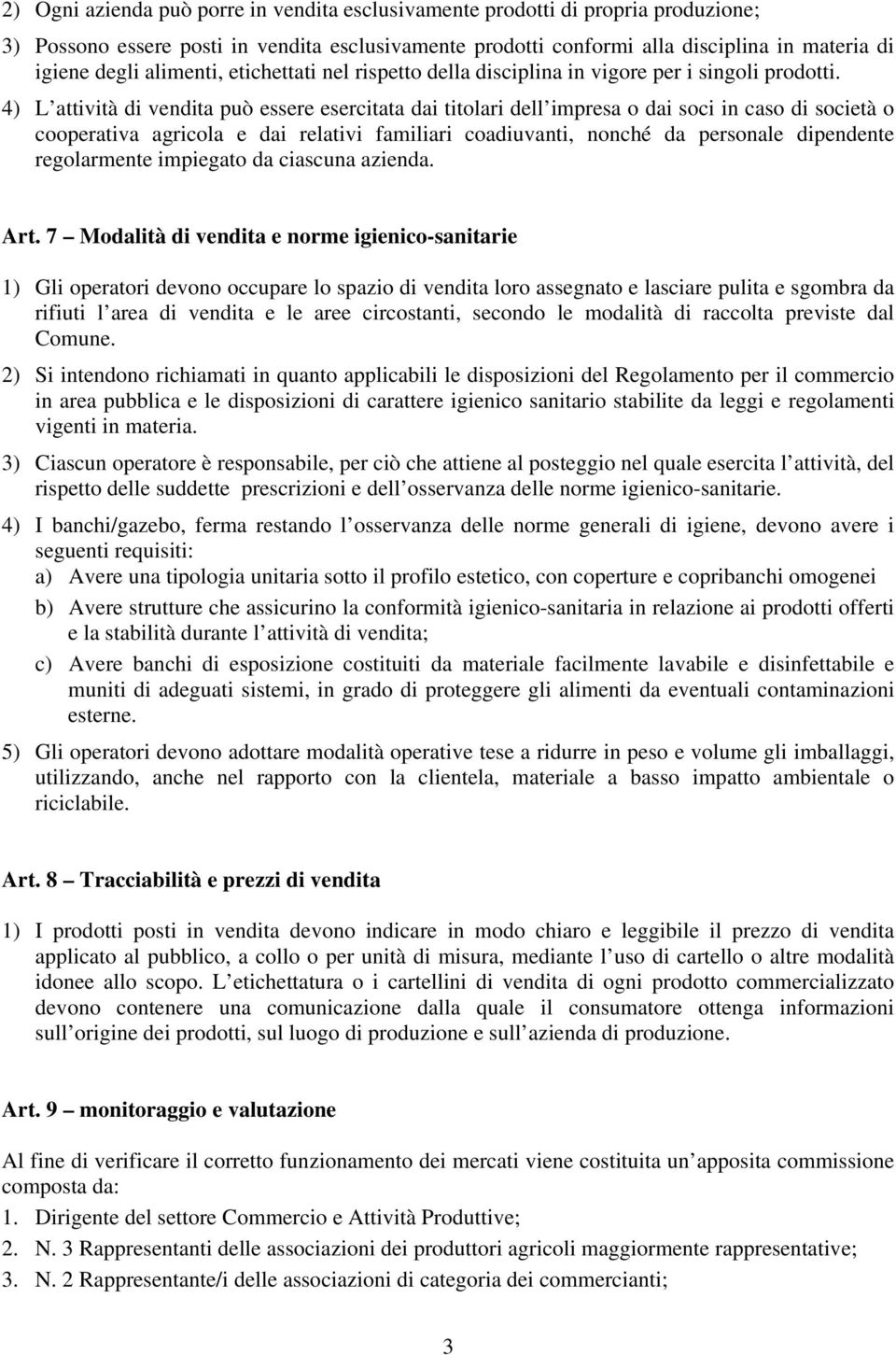 4) L attività di vendita può essere esercitata dai titolari dell impresa o dai soci in caso di società o cooperativa agricola e dai relativi familiari coadiuvanti, nonché da personale dipendente