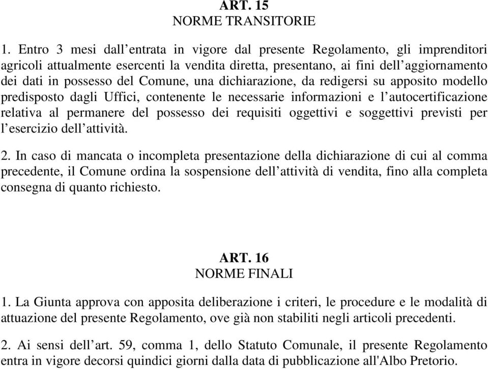 Comune, una dichiarazione, da redigersi su apposito modello predisposto dagli Uffici, contenente le necessarie informazioni e l autocertificazione relativa al permanere del possesso dei requisiti