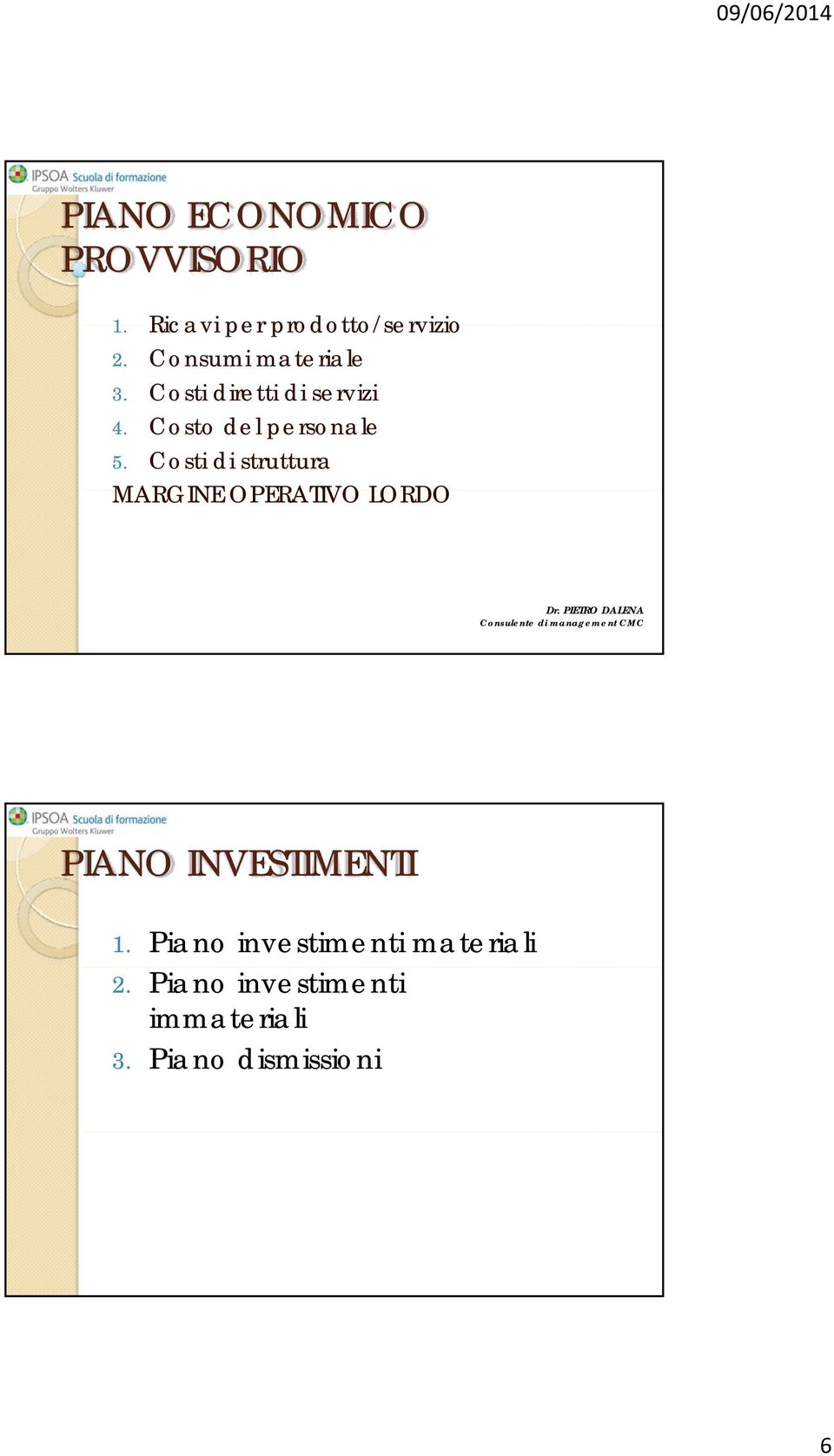 Costi di struttura MARGINE OPERATIVO LORDO PIANO INVESTIMENTI 1.