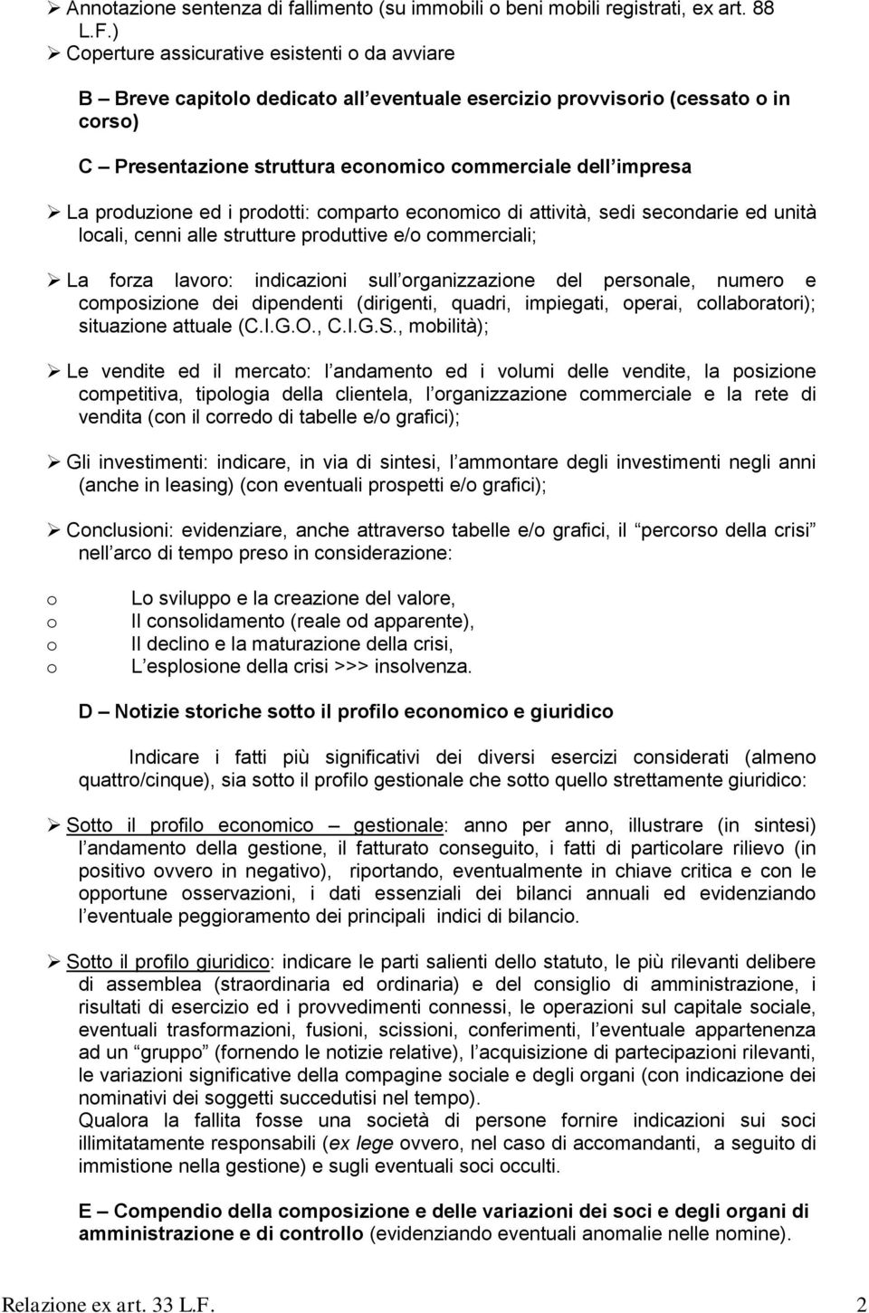 produzione ed i prodotti: comparto economico di attività, sedi secondarie ed unità locali, cenni alle strutture produttive e/o commerciali; La forza lavoro: indicazioni sull organizzazione del