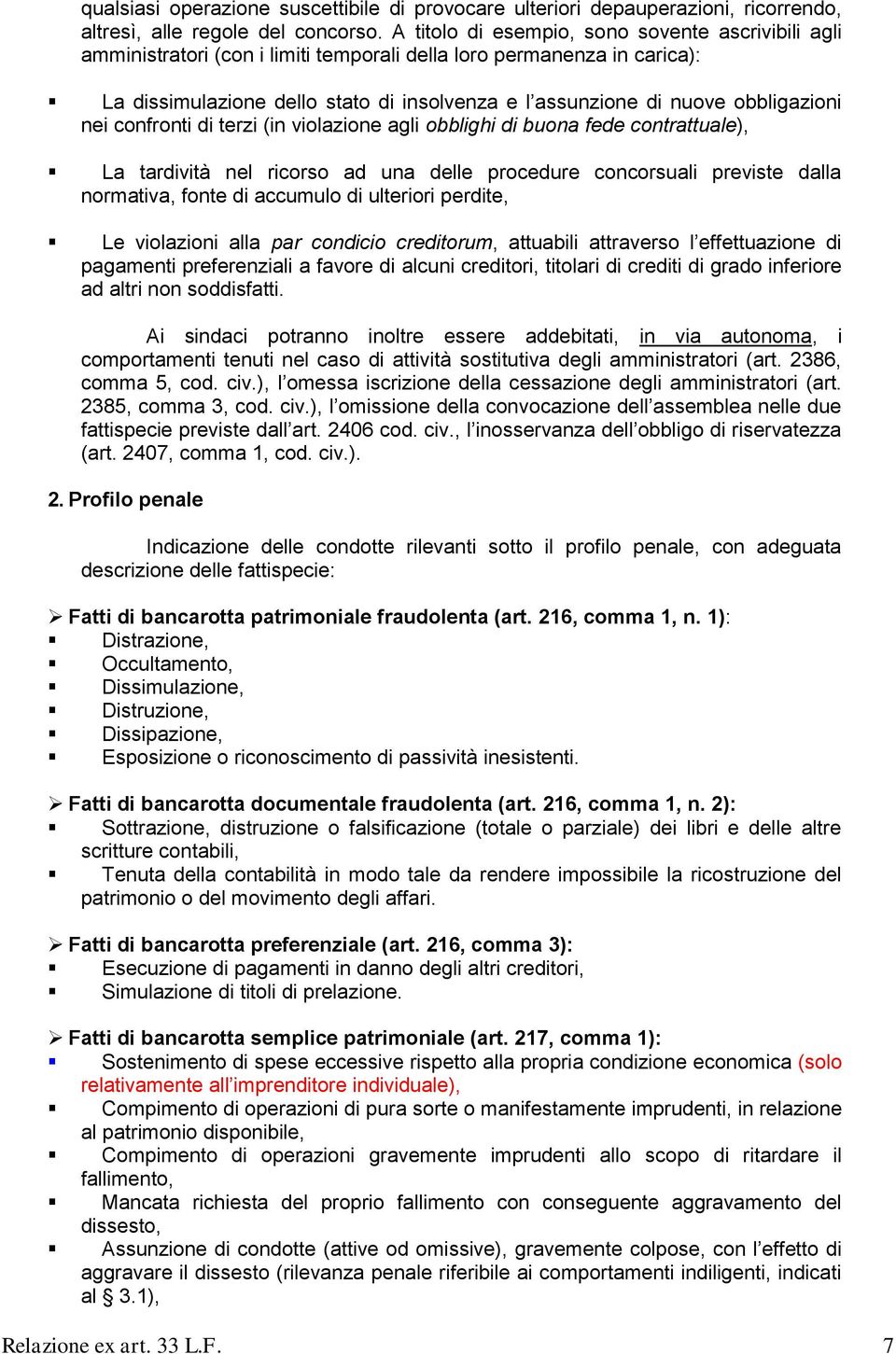 obbligazioni nei confronti di terzi (in violazione agli obblighi di buona fede contrattuale), La tardività nel ricorso ad una delle procedure concorsuali previste dalla normativa, fonte di accumulo