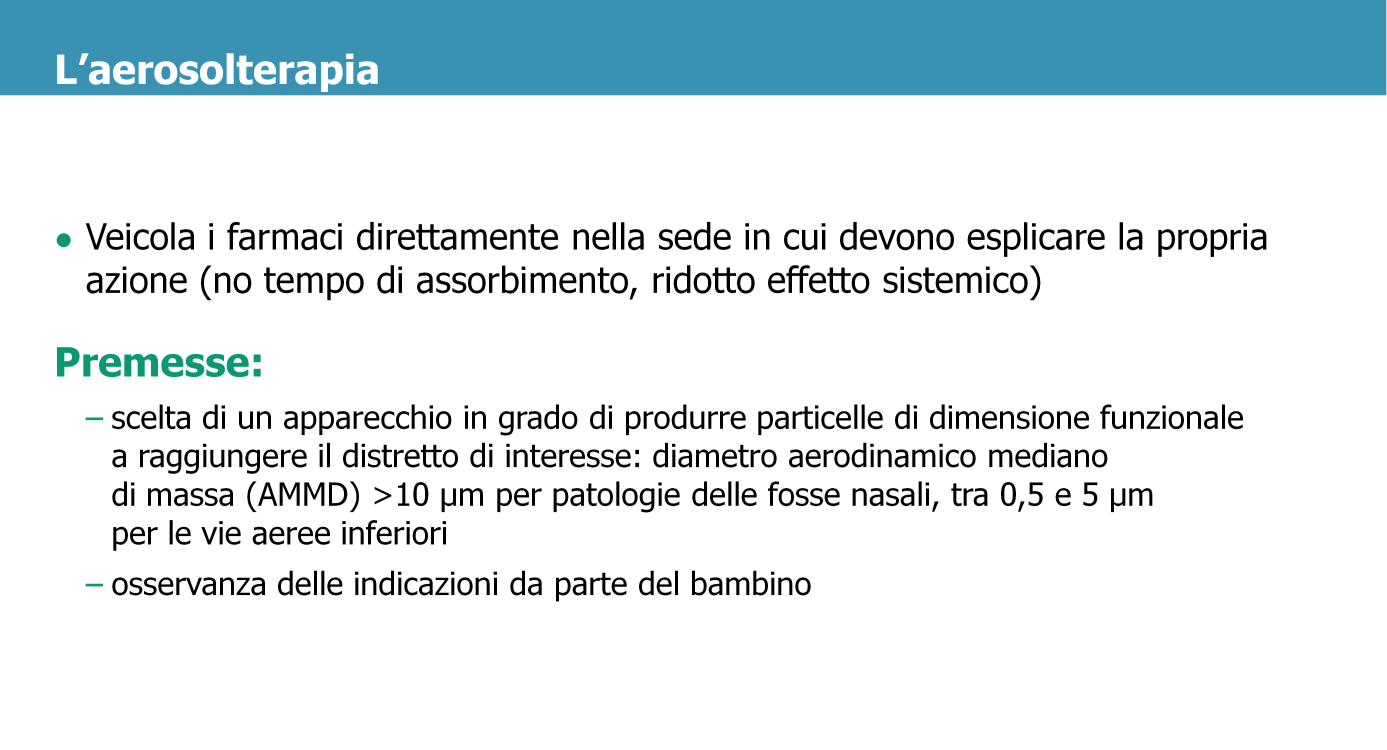 Nella maggior parte dei casi l aerosol rientra nelle prescrizioni, in quanto consente di veicolare i farmaci direttamente nella sede in cui devono esplicare la propria azione, annullando l attesa