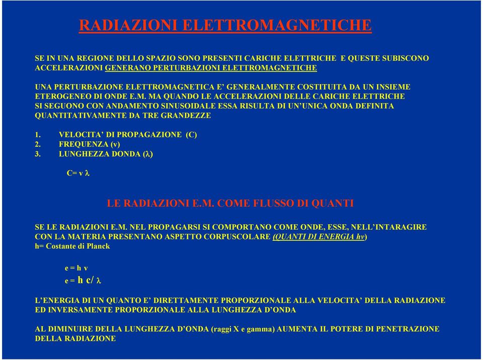 VELOCITA DI PROPAGAZIONE (C) 2. FREQUENZA (v) 3. LUNGHEZZA DONDA (λ) C= v λ LE RADIAZIONI E.M.