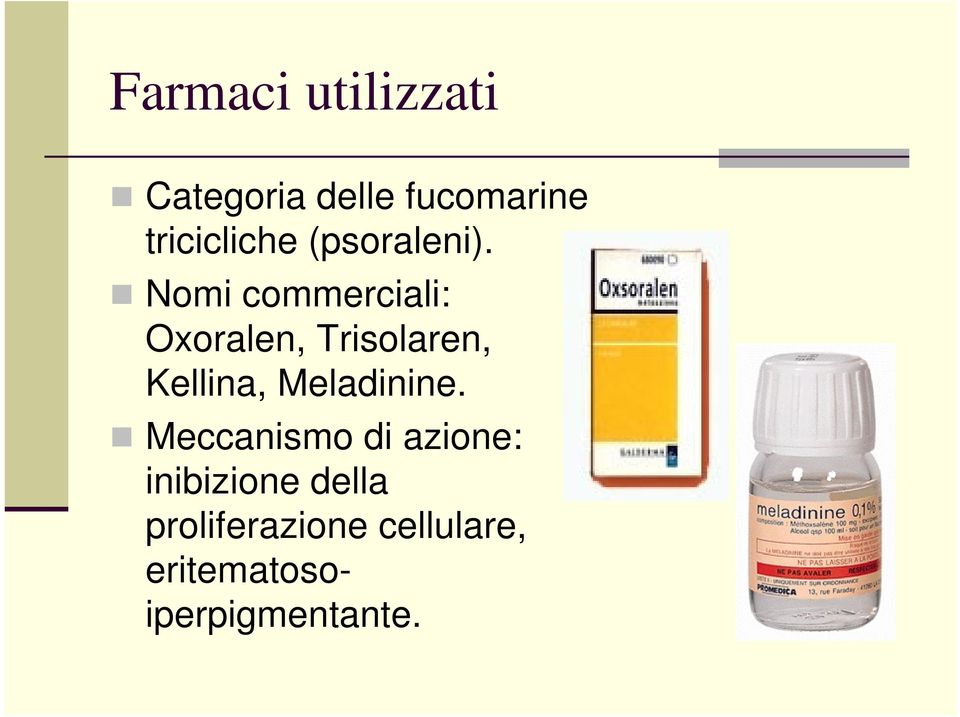 Nomi commerciali: Oxoralen, Trisolaren, Kellina,