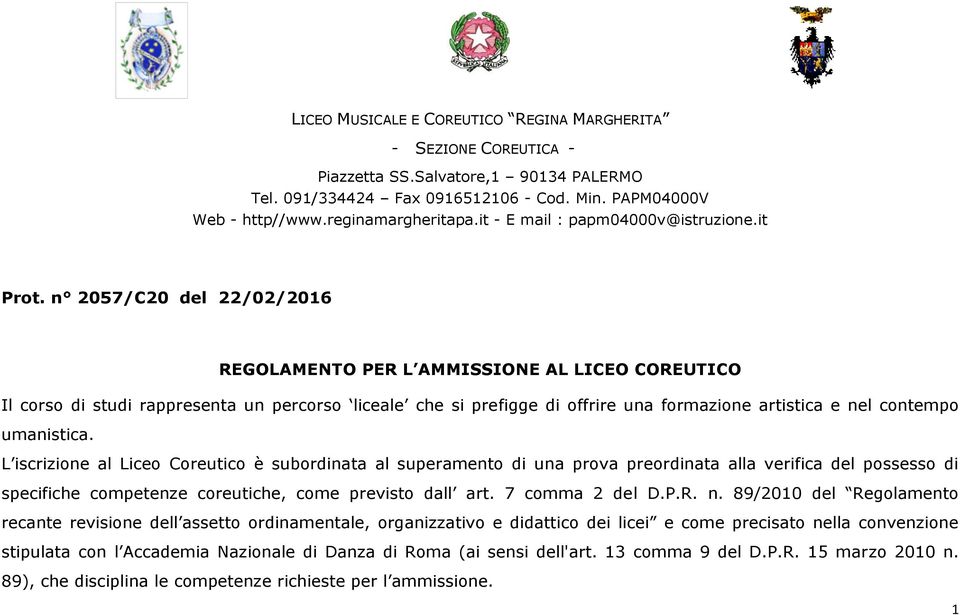 n 2057/C20 del 22/02/2016 REGOLAMENTO PER L AMMISSIONE AL LICEO COREUTICO Il corso di studi rappresenta un percorso liceale che si prefigge di offrire una formazione artistica e nel contempo