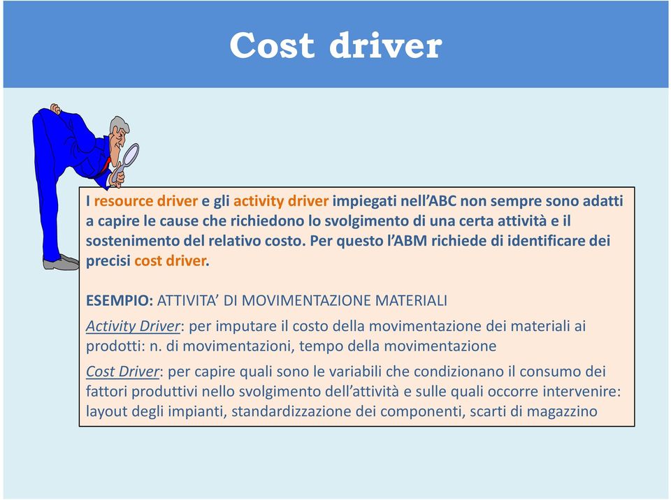 ESEMPIO: ATTIVITA DI MOVIMENTAZIONE MATERIALI ActivityDriver: per imputare il costo della movimentazione dei materiali ai prodotti: n.