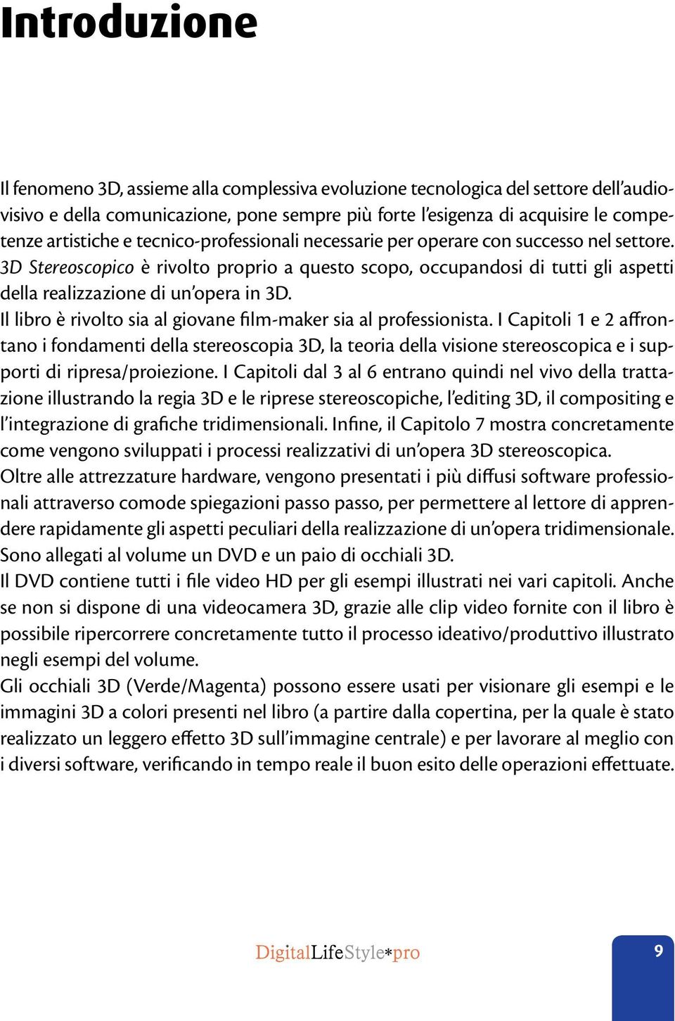 Il libro è rivolto sia al giovane film-maker sia al professionista.