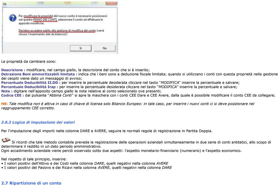 DD : per inserire la percentuale desiderata cliccare nel tasto MODIFICA inserire la percentuale e salvare; Percentuale Deducibilità Irap : per inserire la percentuale desiderata cliccare nel tasto