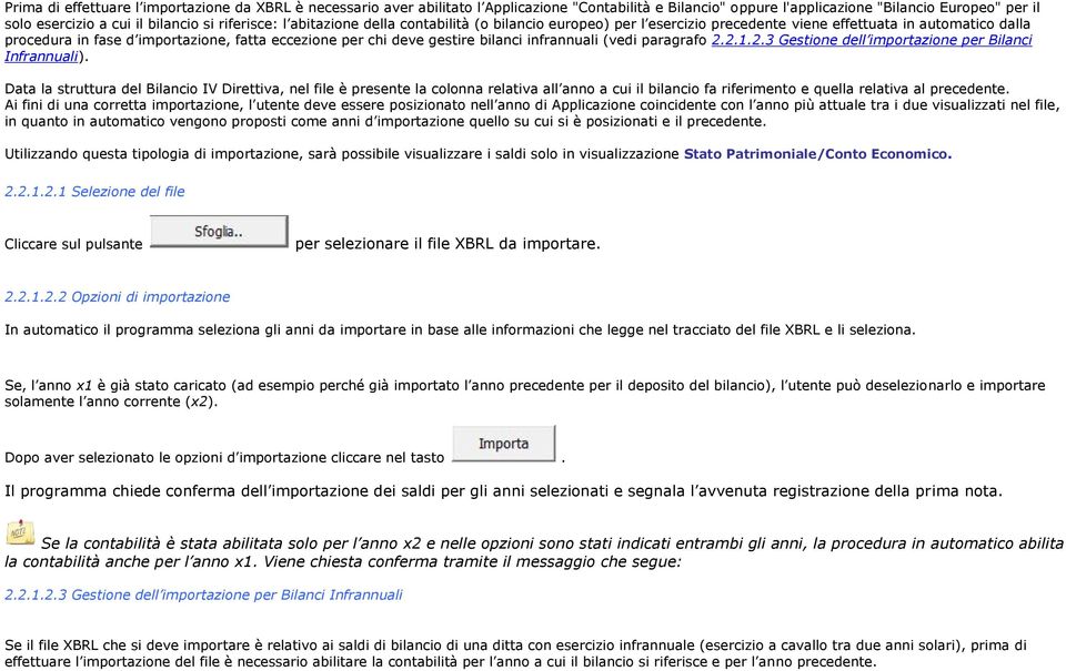 bilanci infrannuali (vedi paragrafo 2.2.1.2.3 Gestione dell importazione per Bilanci Infrannuali).