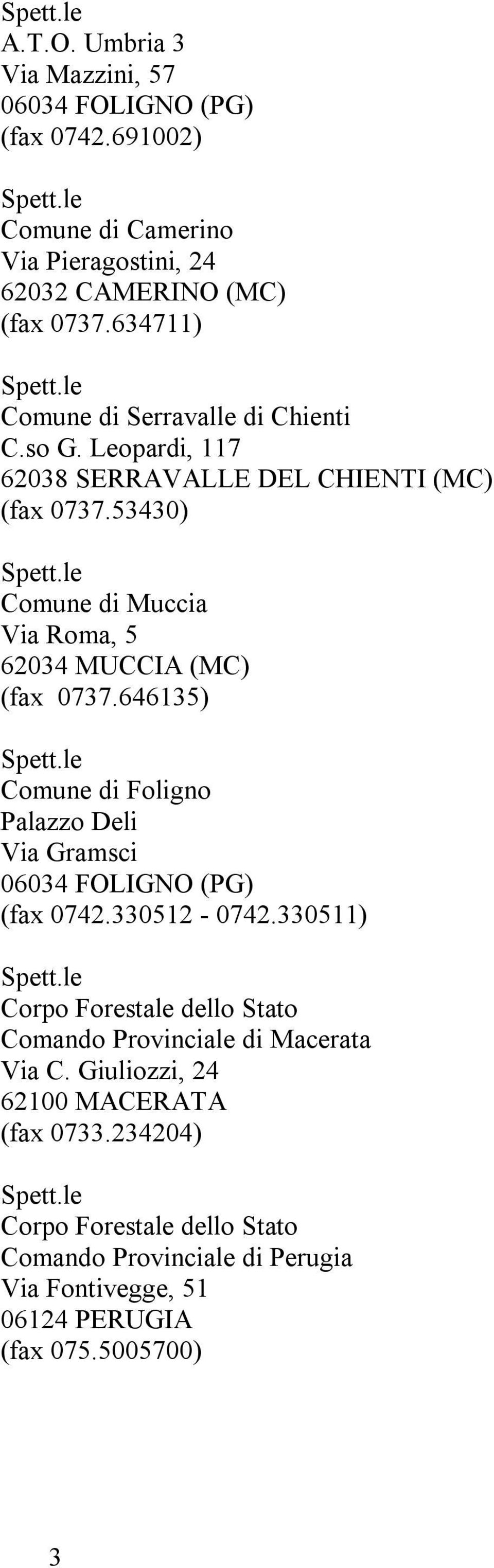 53430) Comune di Muccia Via Roma, 5 62034 MUCCIA (MC) (fax 0737.646135) Comune di Foligno Palazzo Deli Via Gramsci (fax 0742.330512-0742.
