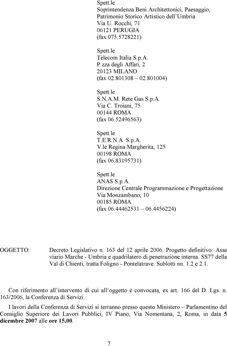 44462531 06.4456224) OGGETTO: Decreto Legislativo n. 163 del 12 aprile 2006. Progetto definitivo: Asse viario Marche - Umbria e quadrilatero di penetrazione interna.