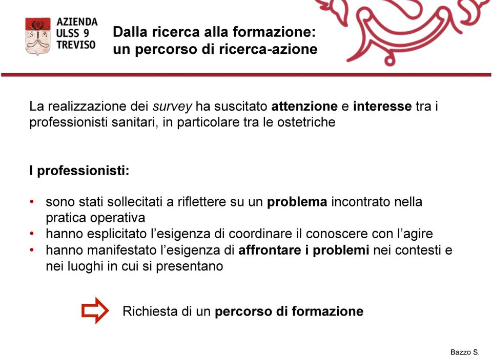 problema incontrato nella pratica operativa hanno esplicitato l esigenza di coordinare il conoscere con l agire hanno