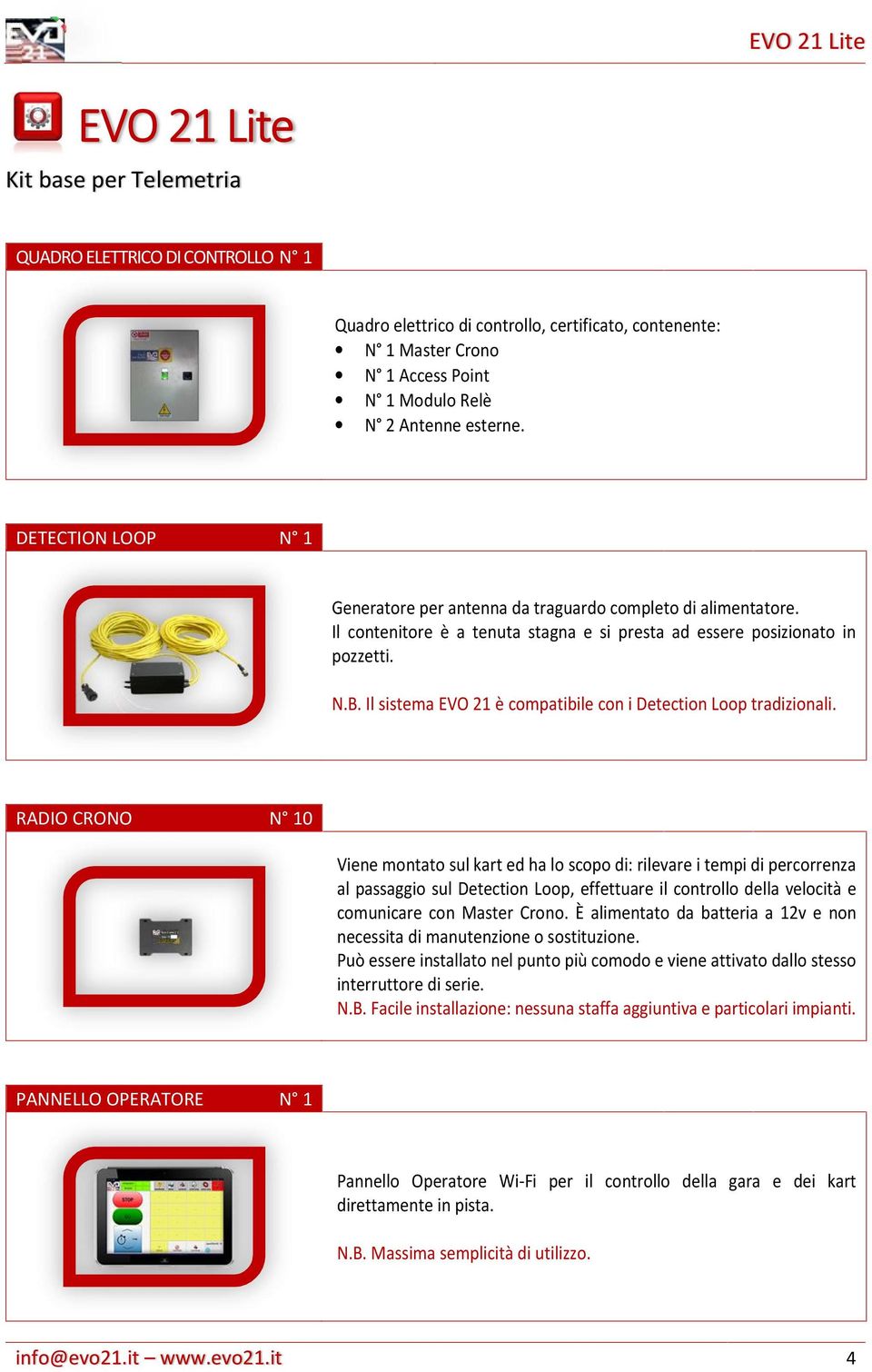 Il sistema EVO 21 è compatibile con i Detection Loop tradizionali.