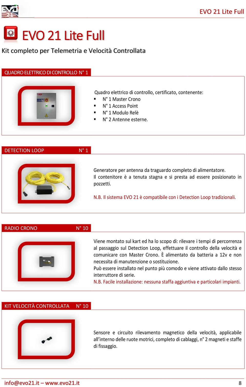 Il sistema EVO 21 è compatibile con i Detection Loop tradizionali.