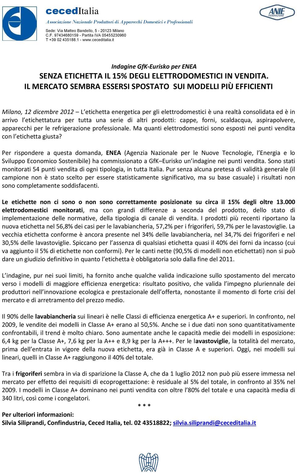 IL MERCATO SEMBRA ESSERSI SPOSTATO SUI MODELLI PIÙ EFFICIENTI Milano, 12 dicembre 2012 L etichetta energetica per gli elettrodomestici è una realtà consolidata ed è in arrivo l etichettatura per