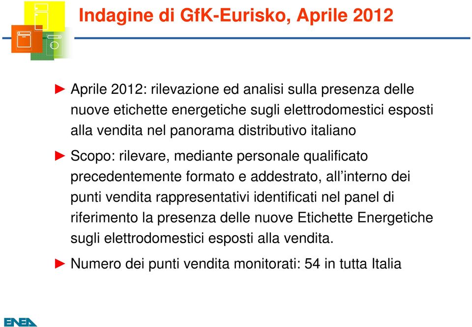 precedentemente formato e addestrato, all interno dei punti vendita rappresentativi identificati nel panel di riferimento la