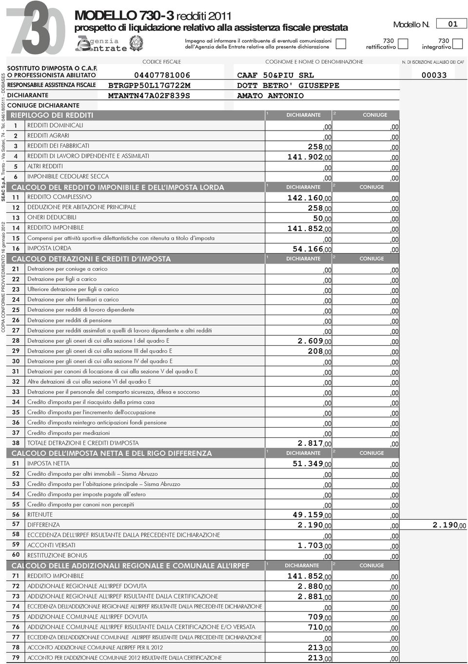 0/80 - DDBASE COPIA CONFORME PROVVEDIMENTO gennaio 0 O PROFESSIONISTA ABILITATO DICHIARANTE CONIUGE DICHIARANTE RIEPILOGO DEI REDDITI DICHIARANTE CONIUGE CALCOLO DEL REDDITO IMPONIBILE E DELL IMPOSTA