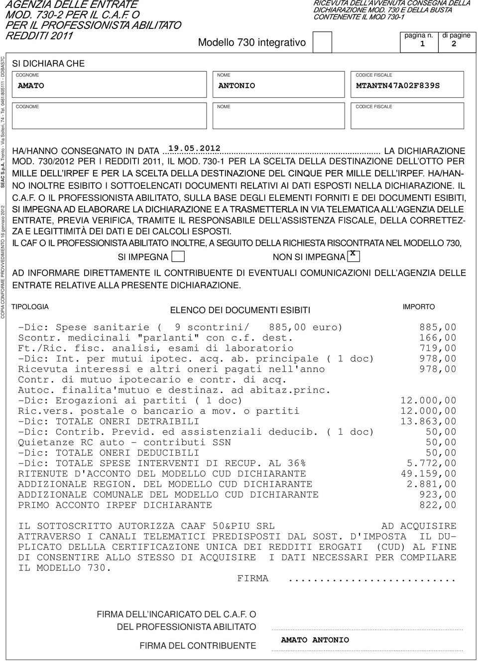 70- PER LA SCELTA DELLA DESTINAZIONE DELL OTTO PER NO INOLTRE ESIBITO I SOTTOELENCATI DOCUMENTI RELATIVI AI DATI ESPOSTI NELLA DICHIARAZIONE. IL C.A.F.