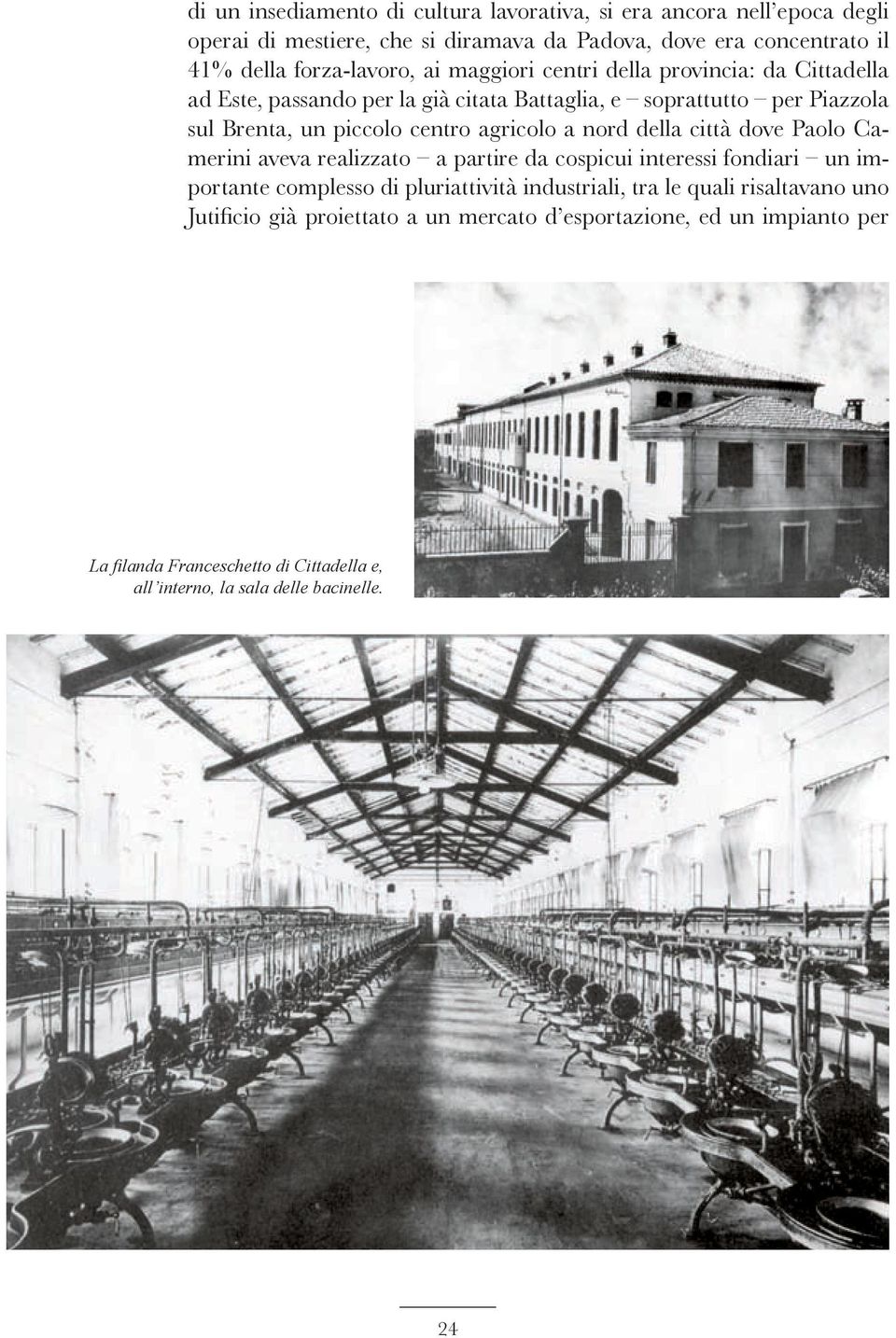 centro agricolo a nord della città dove Paolo Camerini aveva realizzato a partire da cospicui interessi fondiari un importante complesso di pluriattività industriali,