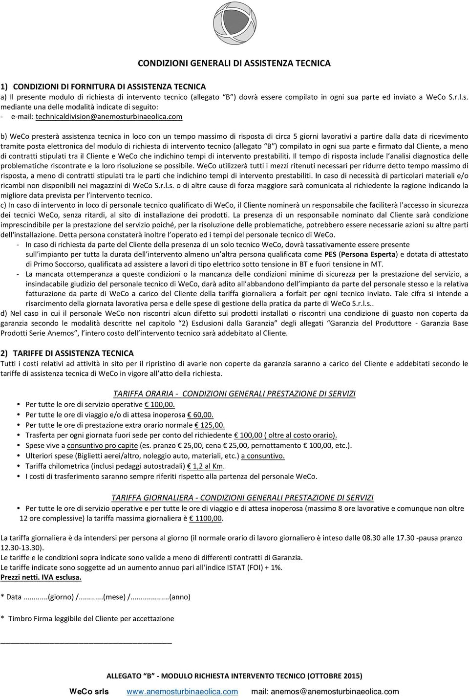 com b) WeCo presterà assistenza tecnica in loco con un tempo massimo di risposta di circa 5 giorni lavorativi a partire dalla data di ricevimento tramite posta elettronica del modulo di richiesta di