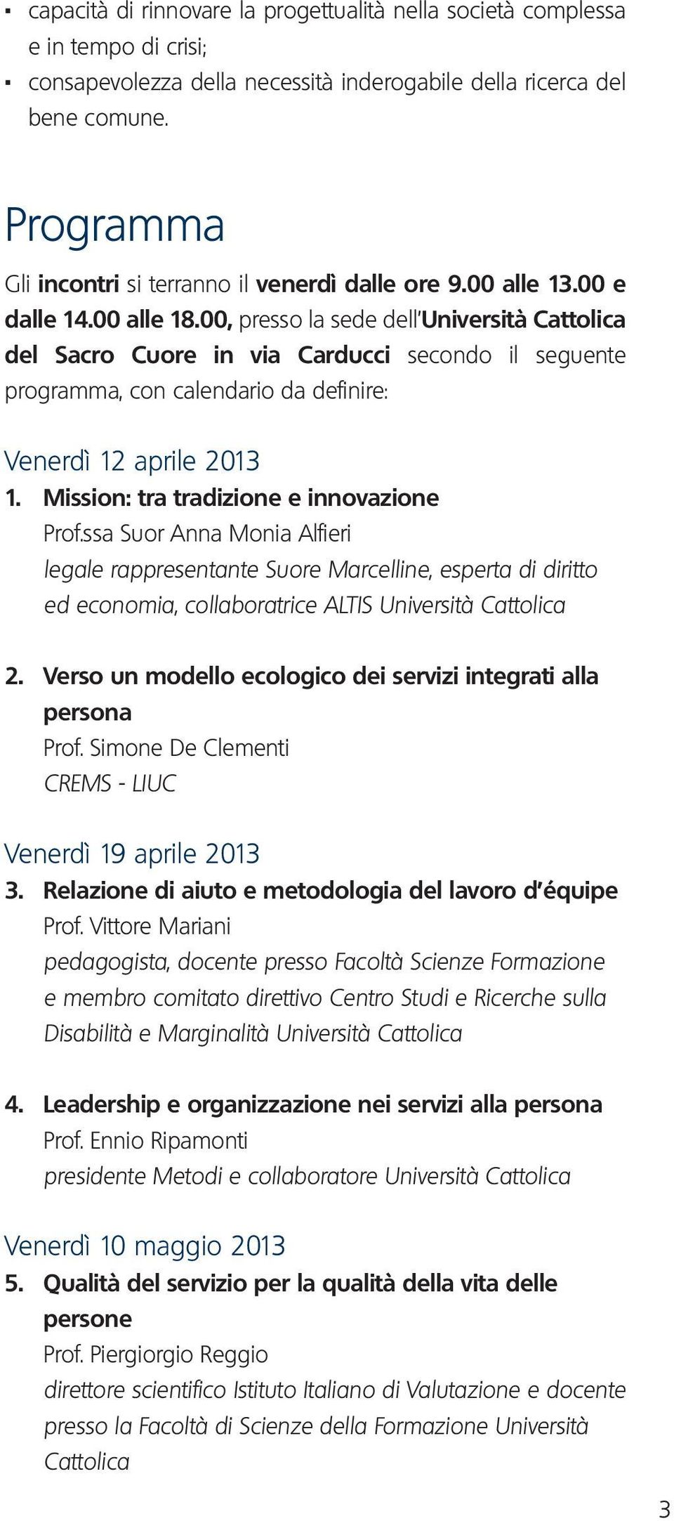 00, presso la sede dell Università Cattolica del Sacro Cuore in via Carducci secondo il seguente programma, con calendario da definire: Venerdì 12 aprile 2013 1.